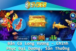 Ban Ca Long Vuong – Chinh Phuc Dai Duong San Thuong Cuc Khung