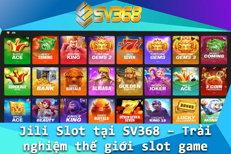 Jili Slot tai SV368 – Trai nghiem the gioi slot game dinh cao